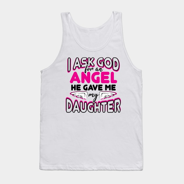 daughter, I ask God for an angel, he gave me my daughter Tank Top by ThyShirtProject - Affiliate